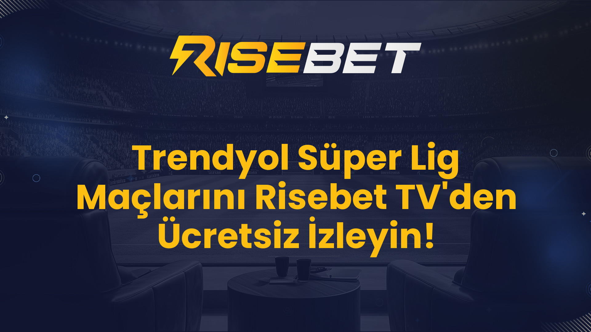Trendyol Süper Lig Maçlarını Risebet TV'den Ücretsiz İzleyin!
